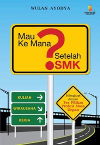 Image of Mau Kemana Setelah SMK : Dilengkapi dengan Tes Pilihan Profesi Masa Depan